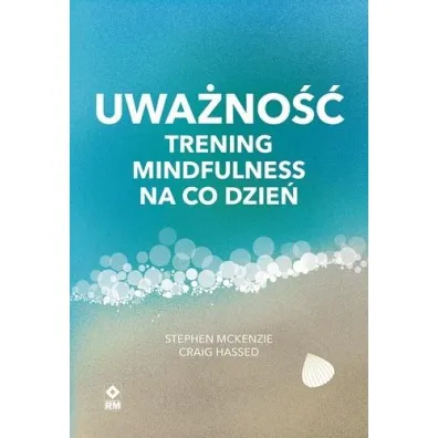 Uwa�no�� Trening mindfulness na co dzie� - Craig Hassed, Stephen McKenzie