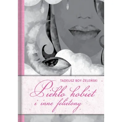 Piek�o kobiet i inne felietony - Tadeusz Boy-�ele�ski