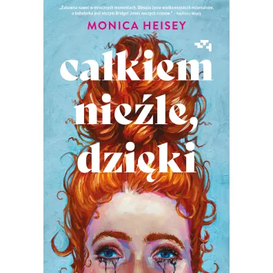 Ca�kiem nie�le, dzi�ki - Monica  Heisey