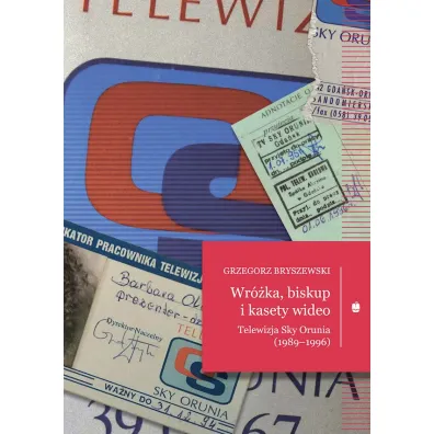 Wr�ka, biskup i kasety wideo. Telewizja Sky Orunia (1989-1996) - Grzegorz  Bryszewski