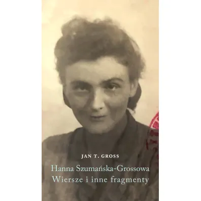Hanna Szuma�ska-Grossowa. Wiersze i inne fragmenty - Jan Tomasz Gross