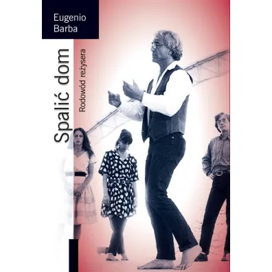 Spali� dom. Rodow�d re�ysera - Eugenio Barba