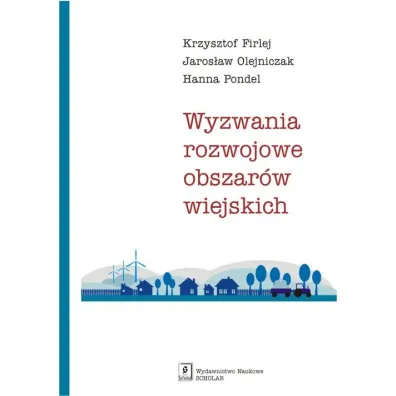 Wyzwania rozwojowe obszar�w wiejskich - Hanna  Pondel, Jaros�aw  Olejniczak, Krzysztof  Firlej