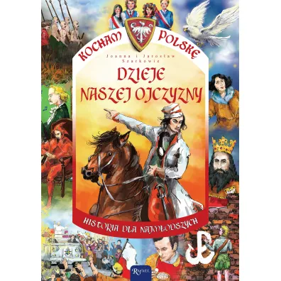 Dzieje naszej ojczyzny. Kocham Polsk� - Jaros�aw Szarek, Joanna Szarek