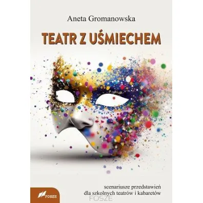 Teatr z u�miechem Scenariusze przedstawie� dla szkolnych teatr�w i kabaret�w - Aneta  Gromanowska