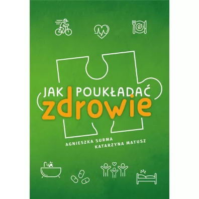 Jak pouk�ada� zdrowie - Agnieszka Surma, Katarzyna  Matusz
