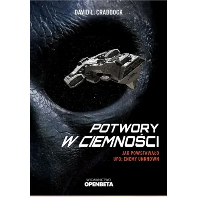 Potwory w ciemno�ci. Jak powsta�o UFO: Enemy Unknown - David L Craddock