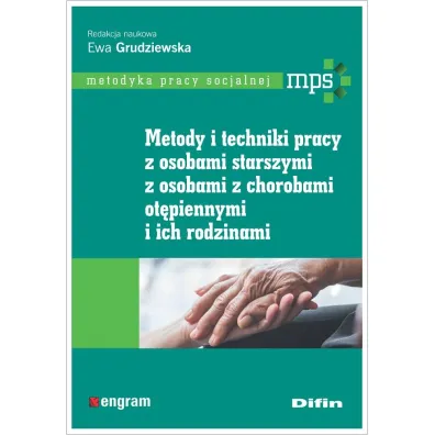 Metody i techniki pracy z osobami starszymi, z osobami z chorobami ot�piennymi i ich rodzinami - Ewa Grudziewska