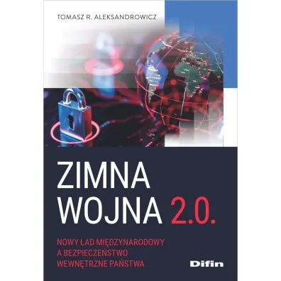 Zimna wojna 2.0. Nowy �ad mi�dzynarodowy a bezpiecze�stwo wewn�trzne pa�stwa - Tomasz R. Aleksandrowicz