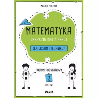 Matematyka. Graficzne karty pracy dla liceum i technikum. Zestaw 2. Poziom podstawowy - Magda �ukasik