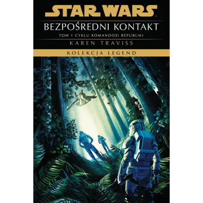 Star Wars. Kolekcja Legend. Bezpo�redni kontakt. Komandosi Republiki. Tom 1 - Karen Traviss