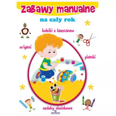 Zabawy manualne na ca�y rok - Gabriela Zaj�c, Maja W�odarczyk