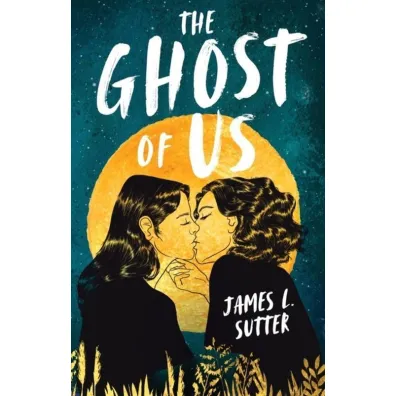The Ghost of Us - James L Sutter