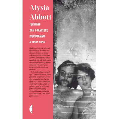 T�czowe San Francisco. Wspomnienia o moim ojcu - Alysia Abbott