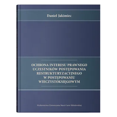 Ochrona interesu prawnego uczestnik�w post�powania restrukturyzacyjnego w post�powaniu wieczystoksi�gowym - Daniel Jakimiec