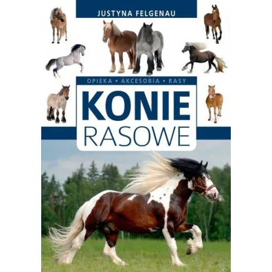 Konie rasowe opieka akcesoria rasy - Justyna Felgenau