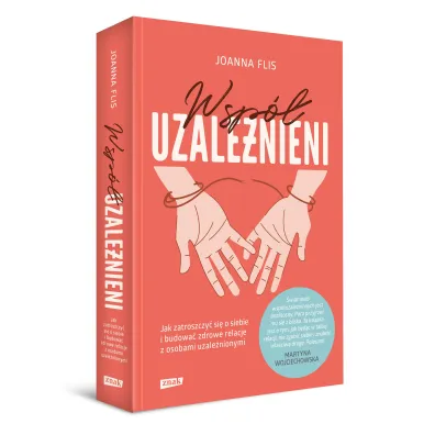 Wsp�uzale�nieni. Jak zatroszczy� si� o siebie i budowa� zdrowe relacje z osobami uzale�nionymi
