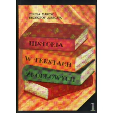 Historia w tekstach �r�d�owych T.1 - Teresa Maresz