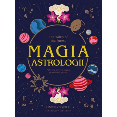 The Witch of the Forest. Magia astrologii. Pokochaj siebie i si�gnij po m�dro�� gwiazd