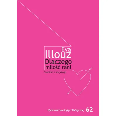 Dlaczego mi�o�c boli? - Eva Illouz