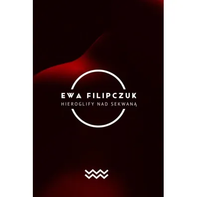 Hieroglify w Sekwanie - Ewa Filipczuk
