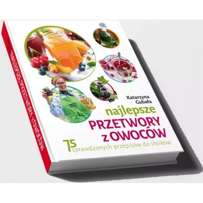 Najlepsze przetwory z owoc�w - Katarzyna Guba�a