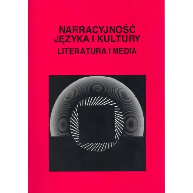 Narracyjno�� j�zyka i kultury. Literatura i media - Dorota Piekarczyk, Dorota Red Filar