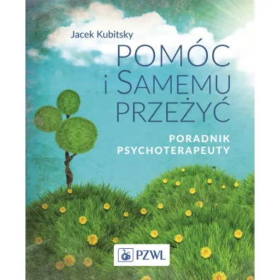 Pom�c i samemu prze�y� Poradnik psychoterapeuty - Jacek Kubitsky