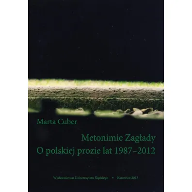Metonimie Zag�ady. O polskiej prozie lat 1987-2012 - Marta Tomczok