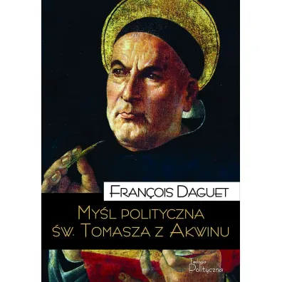 My�l polityczna �w Tomasza z Akwinu - Francois  Daguet