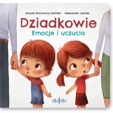 Dziadkowie. Emocje i uczucia - Aleksander Jasi�ski, Urszula  Kuncewicz-Jasi�ska