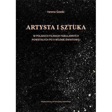 Artysta i sztuka w polskich filmach fabularnych powsta�ych po II wojnie �wiatowej - Iwona Grod�