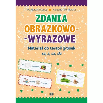 Zdania obrazkowo-wyrazowe. Materia do terapii gosek sz, , cz, d - Magorzata Kobus, Marzena Polinkiewicz