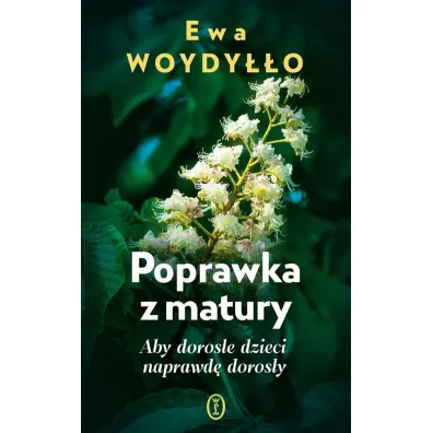 Poprawka z matury. Aby doros�e dzieci naprawd� doros�y - Ewa Woydy��o