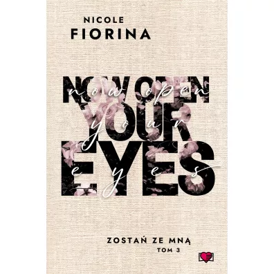 Now Open Your Eyes. Zosta� ze mn�. Tom 3 - Nicole Fiorina