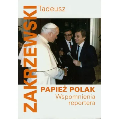 Papie� Polak. Wspomnienia reportera - Tadeusz Zakrzewski