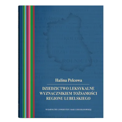 Dziedzictwo leksykalne wyznacznikiem to�samo�ci regionu lubelskiego - Halina Pelcowa