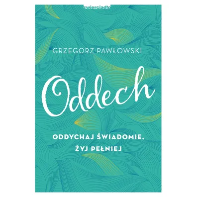 Oddech Oddychaj �wiadomie �yj pe�niej - Grzegorz Paw�owski