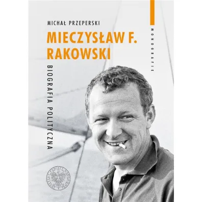 Mieczys�aw F. Rakowski. Biografia polityczna - Micha� Przeperski
