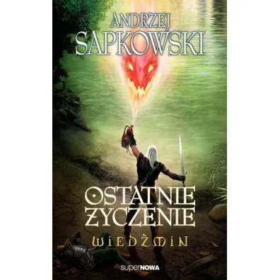 Ostatnie �yczenie. Wied�min. Tom 1 - Andrzej Sapkowski