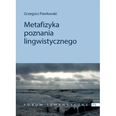 Metafizyka poznania lingwistycznego - Grzegorz Paw�owski