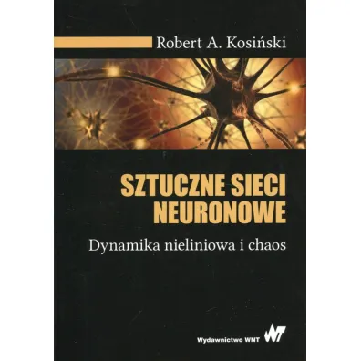 Sztuczne sieci neuronowe. Dynamika nieliniowa i chaos - Robert A. Kosi�ski