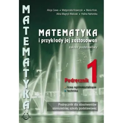 Matematyka i przyk�ady jej zastosowa� 1. Zakres podstawowy. Podr�cznik do lice�w i technik�w - Alicja Cewe, Alina Magry�-Walczak, Halina Nahorska, Ma�gorzata Krawczyk, Maria Kruk