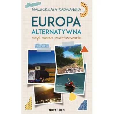 Europa alternatywna, czyli nasze podr�owanie - Ma�gorzata  Radwa�ska