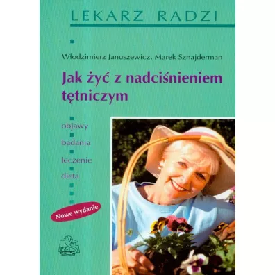 Jak �y� z nadci�nieniem t�tniczym. Nowe wydanie - Marek Sznajderman, Sznajderman Marek, W�odzimierz Januszewicz