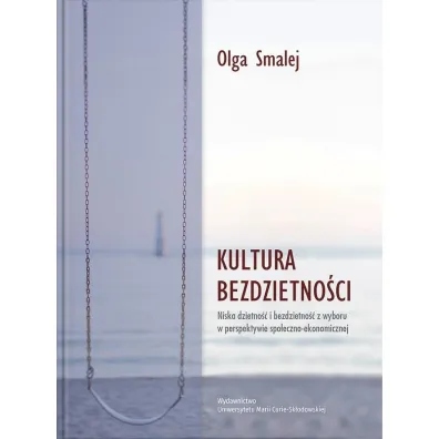 Kultura bezdzietno�ci. Niska dzietno�� i bezdzietno�� z wyboru w perspektywie - Olga  Smalej