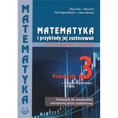Matematyka i przyk�ady jej zastosowa� 3. Zakres podstawowy i rozszerzony. Podr�cznik do lice�w i technik�w - Alicja Cewe, Alina Magry�-Walczak, Halina Nahorska, Maria Kruk