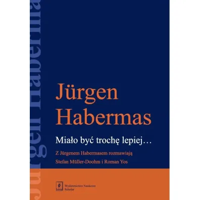 Mia�o by� troch� lepiej. Z Jurgenem Habermasem rozmawiaj� Stefan Muller-Doohm i Roman Yos - J�rgen Habermas, Roman  Yos, Stefan  Mller-Doohm