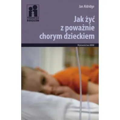 Jak �y� z powa�nie chorym dzieckiem * * - Jan Aldridge