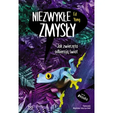 Niezwyk�e zmys�y. Jak zwierz�ta odbieraj� �wiat - Ed  Yong